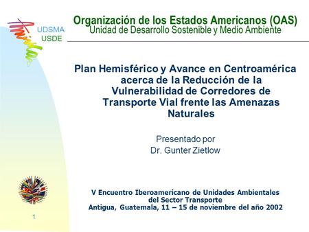 UDSMA USDE 1 Organización de los Estados Americanos (OAS) Unidad de Desarrollo Sostenible y Medio Ambiente Plan Hemisférico y Avance en Centroamérica acerca.