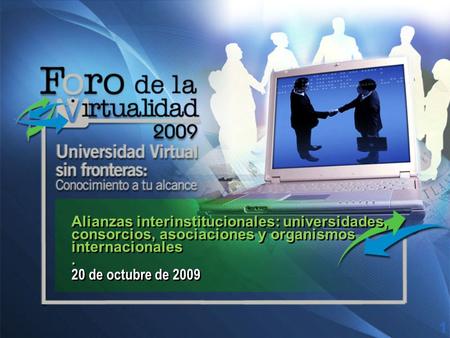 Alianzas interinstitucionales: universidades, consorcios, asociaciones y organismos internacionales. 20 de octubre de 2009 1.