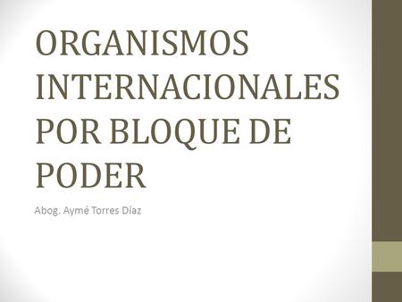 ORGANISMOS INTERNACIONALES POR BLOQUE DE PODER