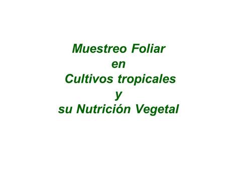 Muestreo Foliar en Cultivos tropicales y su Nutrición Vegetal