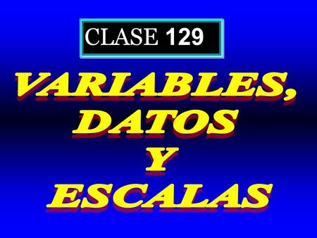 CLASE 129 VARIABLES, DATOS Y ESCALAS.