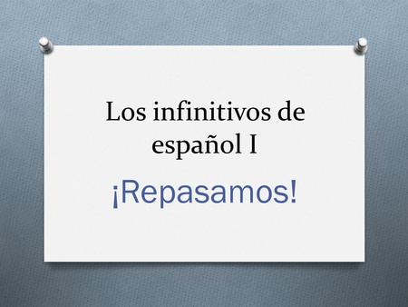Los infinitivos de español I ¡Repasamos!. abrir afeitarse.