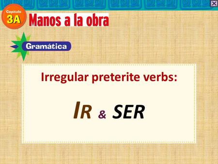 Irregular preterite verbs: I R & SER. In the preterite, the forms of ser are the same as the forms of ir. Irregular preterite verbs: I R & SER.
