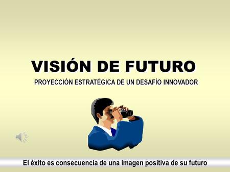VISIÓN DE FUTURO PROYECCIÓN ESTRATÉGICA DE UN DESAFÍO INNOVADOR