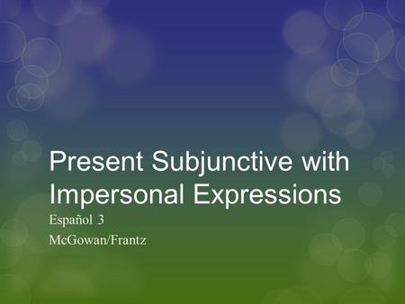 Present Subjunctive with Impersonal Expressions Español 3 McGowan/Frantz.