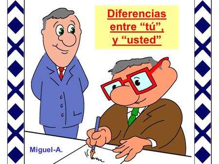 Miguel-A. Diferencias entre “tú”, y “usted”. El director general de una gran empresa estaba preocupado por el joven director de una de las secciones que,