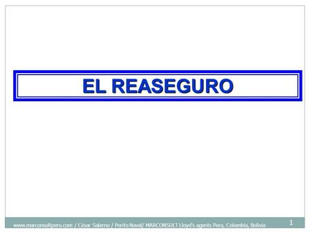 EL REASEGURO www.marconsultperu.com / César Salerno / Perito Naval/ MARCONSULT Lloyd's agents Peru, Colombia, Bolivia.