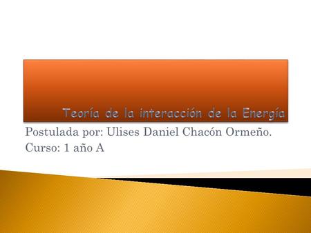 Postulada por: Ulises Daniel Chacón Ormeño. Curso: 1 año A.