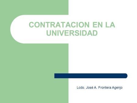 CONTRATACION EN LA UNIVERSIDAD Lcdo. José A. Frontera Agenjo.