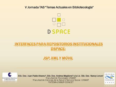 V Jornada TAB Temas Actuales en Bibliotecología Bib. Doc. Juan Pablo Alvarez¹, Bib. Doc. Andrea Maglione² y la Lic. Bib. Doc. Nancy Lenzo³ ¹Facultad.