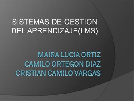 MAIRA LUCIA ORTIZ CAMILO ORTEGON DIAZ CRISTIAN CAMILO VARGAS