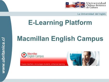 Www.ubritanica.cl La Universidad del Inglés www.ubritanica.cl E-Learning Platform Macmillan English Campus.