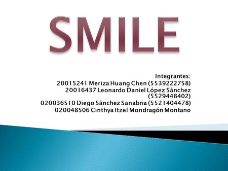 SMILE Integrantes: Meriza Huang Chen ( )