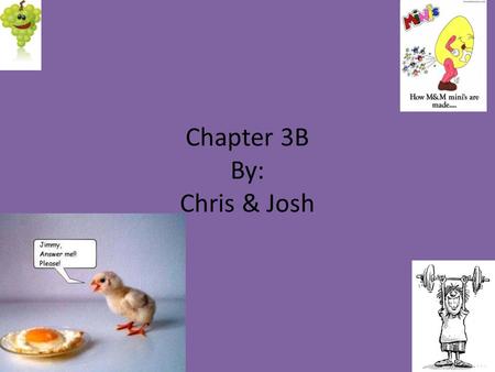 Chapter 3B By: Chris & Josh. Chapter 3A! Yaaaaaaaaaaaaaaaaaaaaaaaa! Fooooooooooooooooood! Man’s second best friend Hey Scott and Mr. Mena.