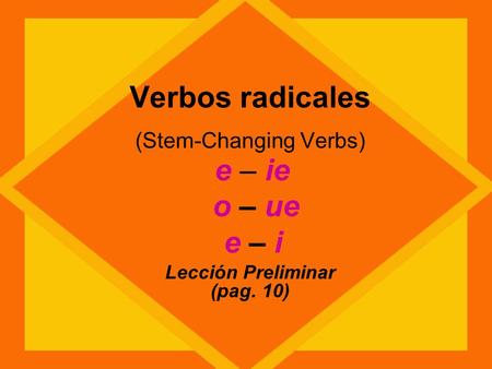 Verbos radicales (Stem-Changing Verbs)