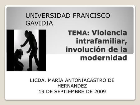 TEMA: Violencia intrafamiliar, involución de la modernidad