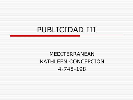 PUBLICIDAD III MEDITERRANEAN KATHLEEN CONCEPCION 4-748-198.