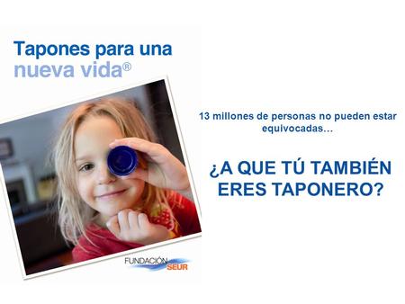 13 millones de personas no pueden estar equivocadas… ¿A QUE TÚ TAMBIÉN ERES TAPONERO?