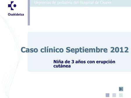 Niña de 3 años con erupción cutánea Caso clínico Septiembre 2012.
