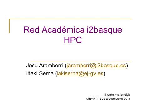 Red Académica i2basque HPC Josu Aramberri Iñaki Serna II Workshop.
