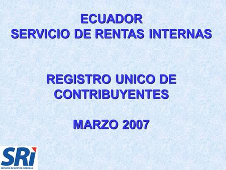 ECUADOR SERVICIO DE RENTAS INTERNAS REGISTRO UNICO DE CONTRIBUYENTES MARZO 2007.