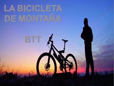 LA BICICLETA DE MONTAÑA BTT.