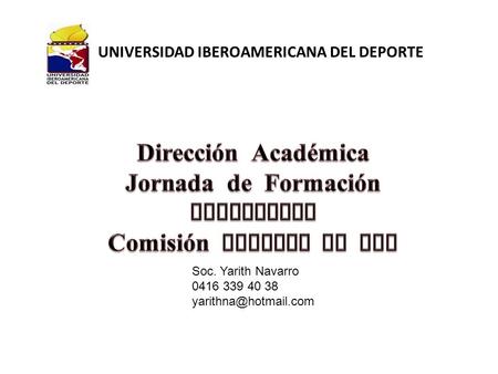 UNIVERSIDAD IBEROAMERICANA DEL DEPORTE Soc. Yarith Navarro 0416 339 40 38