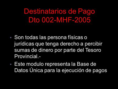 Destinatarios de Pago Dto 002-MHF-2005 Circular 0003-TGP-05 Son todas las persona físicas o jurídicas que tenga derecho a percibir sumas de dinero por.