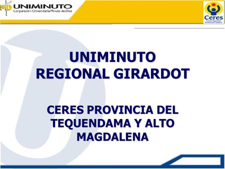 UNIMINUTO REGIONAL GIRARDOT CERES PROVINCIA DEL TEQUENDAMA Y ALTO MAGDALENA.