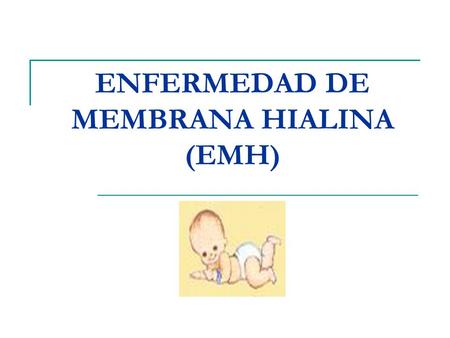 ENFERMEDAD DE MEMBRANA HIALINA (EMH)