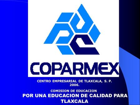 CENTRO EMPRESARIAL DE TLAXCALA, S. P. 2006. COMISION DE EDUCACION POR UNA EDUCACION DE CALIDAD PARA TLAXCALA.