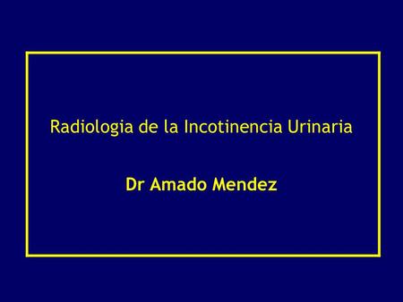 Radiologia de la Incotinencia Urinaria