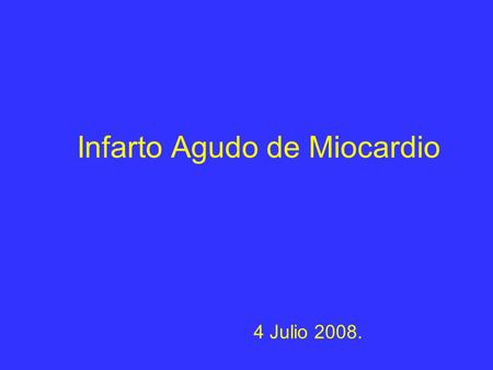 Infarto Agudo de Miocardio 4 Julio 2008. SCA Se estima que más de 200-300,000 muertes súbitas (extrahospitalarias) x año en USA se deben a IAM Aproximadamente.