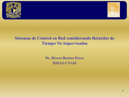 Sistemas de Control en Red considerando Retardos de Tiempo No Supervisados Dr. Héctor Benítez Pérez IIMAS-UNAM 11.