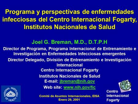 Joel G. Breman, M.D., D.T.P.H Director de Programa, Programa Internacional de Entrenamiento e Investigación en Enfermedades Infecciosas emergentes Director.