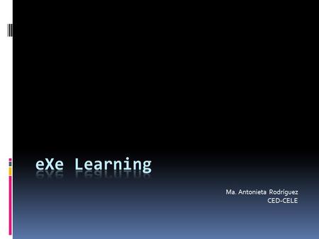 Ma. Antonieta Rodríguez CED-CELE. Contenido  eXe - Learning  Recursos didácticos para ambientes web.