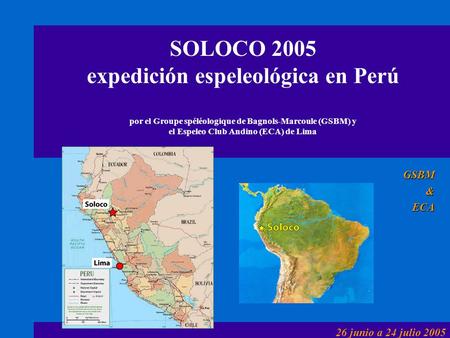 SOLOCO 2005 expedición espeleológica en Perú por el Groupe spéléologique de Bagnols-Marcoule (GSBM) y el Espeleo Club Andino (ECA) de Lima GSBM & ECA.