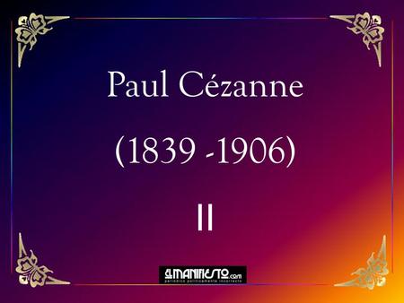 Paul Cézanne (1839 -1906) II.