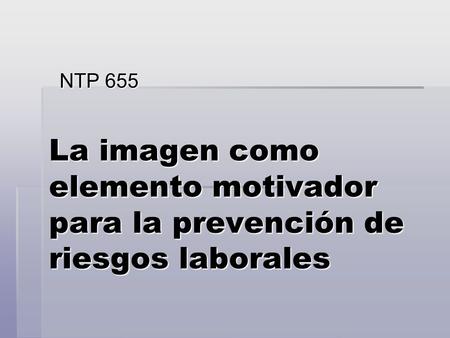 NTP 655 La imagen como elemento motivador para la prevención de riesgos laborales.