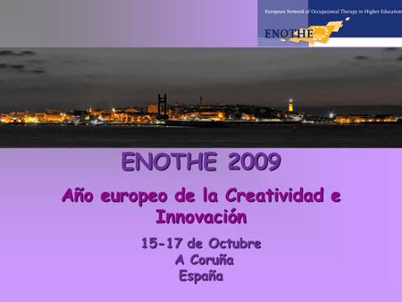 ENOTHE 2009 Año europeo de la Creatividad e Innovación 15-17 de Octubre A Coruña A CoruñaEspaña.