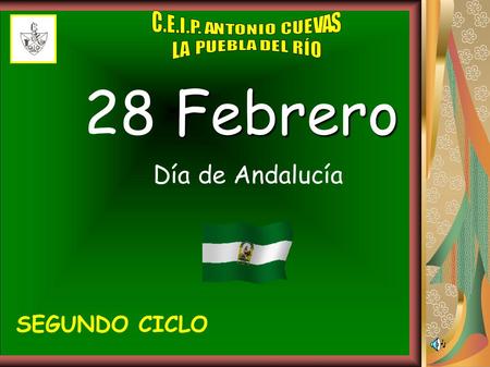 28 Febrero Día de Andalucía SEGUNDO CICLO C.E.I.P. ANTONIO CUEVAS