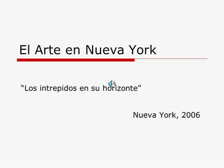 El Arte en Nueva York “Los intrepidos en su horizonte” Nueva York, 2006.