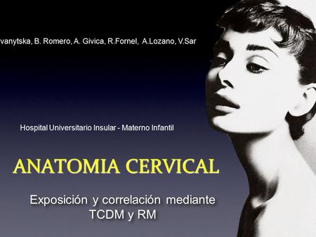 ANATOMIA CERVICAL Exposición y correlación mediante TCDM y RM