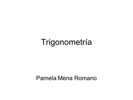 Trigonometría Pamela Mena Romano.