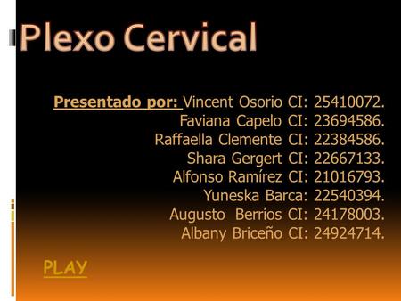 Plexo Cervical PLAY Presentado por: Vincent Osorio CI: