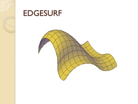 EDGESURF. Crea una malla entre cuatro bordes o curvas contiguas. Button Ribbon: Modelado de malla tab Primitives panel modelando, mallas, Edge Surface.