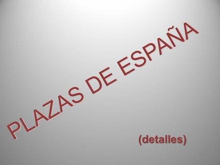 PLAZAS DE ESPAÑA (detalles).