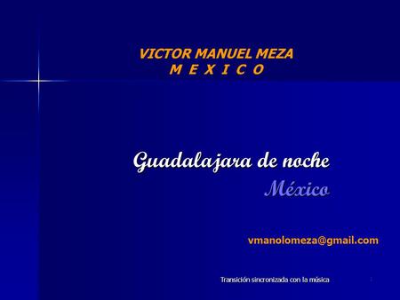 1 Guadalajara de noche México Transición sincronizada con la música VICTOR MANUEL MEZA M E X I C O