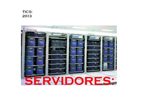 TICS: 2013 SERVIDORES:.