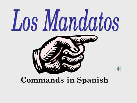 Commands in Spanish Three Types of Commands Informal (tú) you Formal (Ud.) you Plural ( Formal ) (Uds.) all of you.